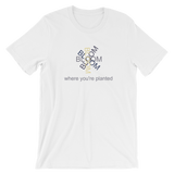 Bloom Where You're Planted - Short-Sleeve Unisex T-Shirt