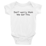 Don't worry Mom, We Got This. White baby one-piece bodysuit