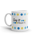 White 11oz coffee mug - "Say It Mean It"