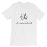 Bloom Where You're Planted - Short-Sleeve Unisex T-Shirt