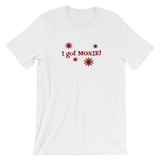 I got Moxie - white short sleeve t-shirt