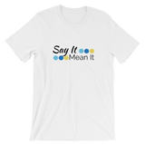 Say It Mean It - Short-Sleeve Unisex T-Shirt