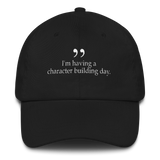 I'm having a character building day - black dad hat