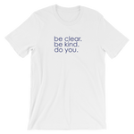 be clear. be kind. do you. - Short-Sleeve Unisex T-Shirt