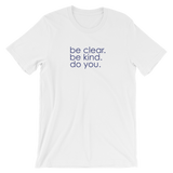 be clear. be kind. do you. - Short-Sleeve Unisex T-Shirt