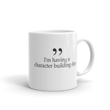 I'm having a character building day 11oz coffee mug
