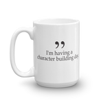 I'm having a character building day 15oz coffee mug