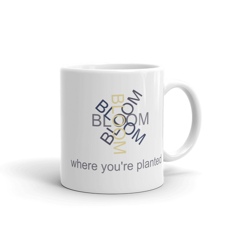 White 11oz coffee mug - "Bloom Where You're Planted"
