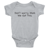 Don't worry Mom, We Got This. Gray baby one-piece bodysuit