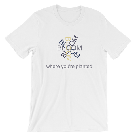 Bloom Where You're Planted - Short-Sleeve Unisex T-Shirt