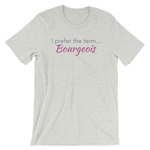 GrayT-shirt - "I prefer the term Bourgeois"