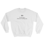 i'm having a character building day sweatshirt white