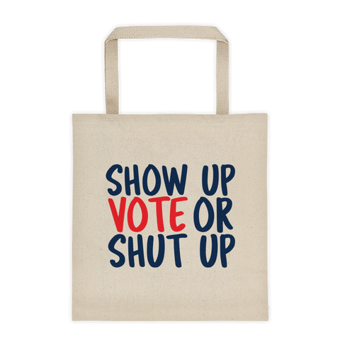Show up Vote or shut up canvas tote bag
