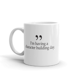 I'm having a character building day 11oz coffee mug