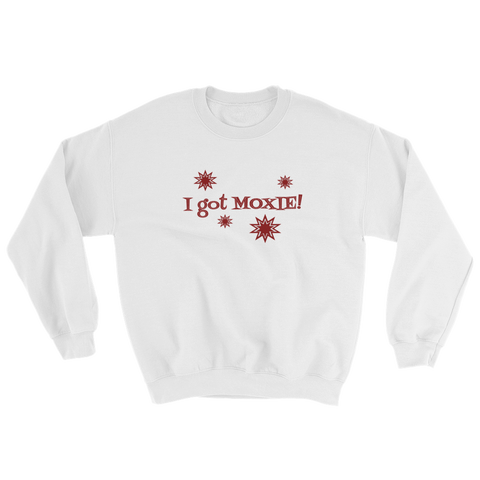 White sweatshirt - "I got moxie"