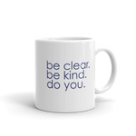 be clear. be kind. do you. - 11 oz mug