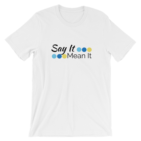 Say It Mean It - Short-Sleeve Unisex T-Shirt