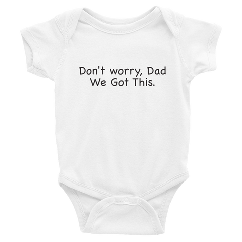 Don't worry Dad, We Got This. White baby one-piece bodysuit