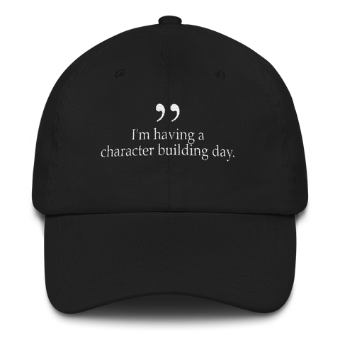 I'm having a character building day - black dad hat