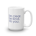 be clear. be kind. do you. - 15 oz mug
