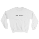 white sweatshirt - "she ready."