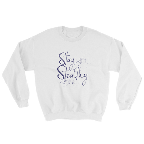 white sweatshirt - "stay stealthy"